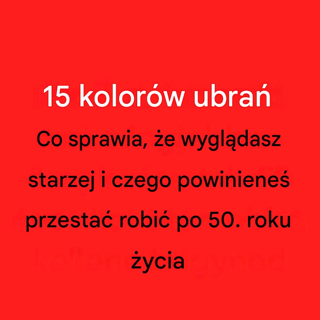 Masz ponad 50 lat? Unikaj tych 5 kolorów, które kradną Twój blask.