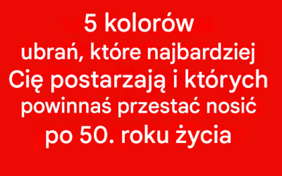 5 kolorów, których należy unikać po 50. roku życia: mogą przyćmić Twój blask