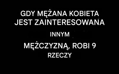Kiedy zamężna kobieta zaczyna obsesyjnie interesować się innym mężczyzną, pewne oznaki są nie do pomylenia: robi te 9 rzeczy
